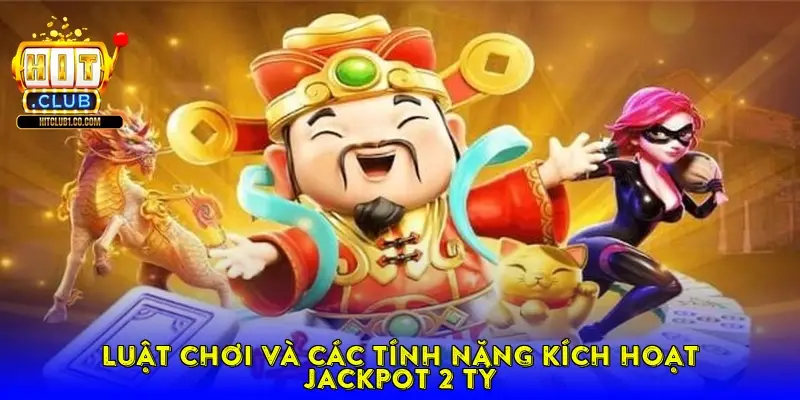 Luật Chơi Và Các Tính Năng Kích Hoạt Jackpot 2 Tỷ Luật Chơi Và Các Tính Năng Kích Hoạt Jackpot 2 Tỷ